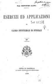 Esercizi ed applicazioni di calcolo infinitesimale ed integrale / Cristoforo Alasia