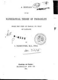 A history of the mathematical theory of probability : from the time of Pascal to that of Laplace /by I. Todhunter