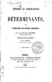 Theorie et applications des determinants avec l'indication des sources originales / par le Dr. Richard Baltzer, traduit de l'allemand par J. Houel