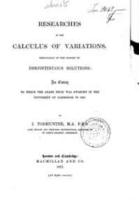 Researches in the calculus of variations, principally on the theory of discontinuous solutions : an essay to which the Adams Prize was awarded in the University of Cambridge in 1871 / by I. Todhunter