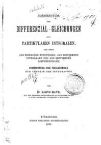 Construction der Differenzial-Gleichungen aus partikularen Integralen und zwar aus einfachen Functionen aus bestimmten Integralen und aus bestimmten differenzialen fortsetzung der prolegomena zur theorie der integration / von Aloys Mayr