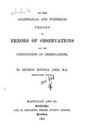 On the algebraical and numerical theory of errors of observations and the combination of observations / by George Biddell Airy