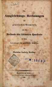 Ausgleichungs-Rechnungen der practischen Geometrie, oder Die Methode der kleinsten Quadrate mit ihren Anwendungen für geodätische Aufgaben / von Christian Ludwig Gerling