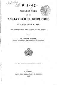 Vorlesungen aus der analytischen Geometrie der geraden Linie, des Punktes und des Kreises in der Ebene / von Otto Hesse