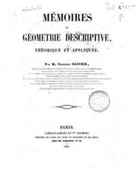 Mémoires de géométrie descriptive, théorique et appliquée / par Théodore Olivier