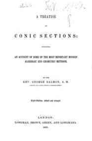 A treatise on conic sections : containing an account of some of the most important modern algebraic and geometric methods / by the George Salmon
