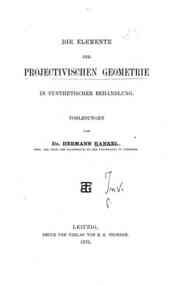 Elemente der projectivischen Geometrie in synthetischer Behandlung / Vorlesungen von Hermann Hankel