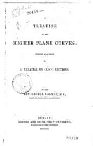 A treatise on the higher plane curves : intended as a sequel to A treatise on conic sections / by George Salmon