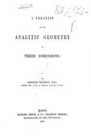 A treatise on the analytic geometry of three dimensions / by George Salmon
