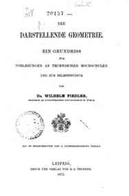 Die darstellende Geometrie : ein Grundriss fur Vorlesungen an Technischen Hochschulen und zum Selbststudium / von Wilhelm Fiedler