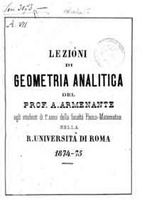 Lezioni di geometria analitica : agli studenti del 1. anno della facolta fisico-matematica nella R. Universita di Roma, 1874-75 / [di] A. Armenante