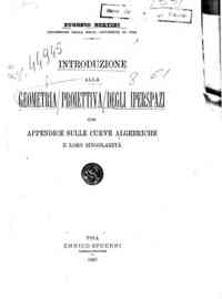 Introduzione alla geometria proiettiva degli iperspazi con appendice sulle curve algebriche e loro singolarita / Eugenio Bertini