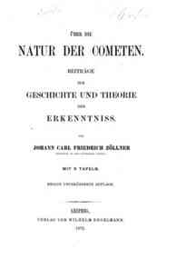 Über die Natur der Cometen : Beiträge zur Geschichte und Theorie der Erkenntniss / von Johann Carl Friedrich Zollner