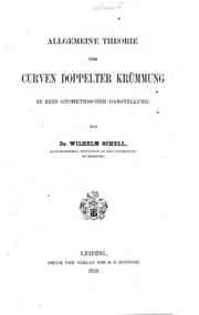 Allgemeine Theorie der Curven doppelter Krûmmung in rein geometrischer Darstellung