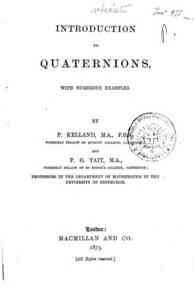 Introduction to quaternions / by P. Kelland and P. G. Tait