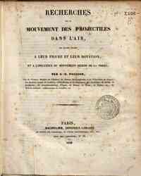 Recherches sur le mouvement des projectiles dans l'air, en ayant égard à leur figure et leur rotation, et à l'influence du mouvement diurne de la terre / par S.-D. Poisson