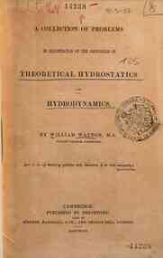 A collection of problems in illustration of the principles of theoretical hydrostatics and hydrodynamics. / W. Walton