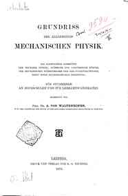 Grundriss der allgemeinen Mechanischen Physik : die wichtigsten Lehrsätze der Mechanik Fester, Flüssiger und Gasförmiger Körper, der Mechanischen Wärmetheorie ..