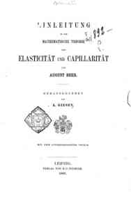 Einleitung in die mathematische Theorie der Elasticitat und Capillaritat / von August Beer, herausgegeben von A. Giesen