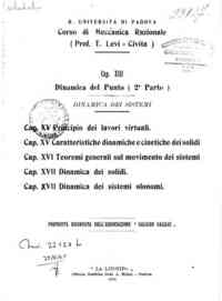 Corso di meccanica razionale. Cap. XIII. Dinamica del punto. (seconda parte). Dinamica dei sistemi.   Cap. XV. Principio dei lavori virtuali. Cap. XV. Caratteristiche dinamiche e cinematiche dei solidi. Cap.   XVI. Teo remi generali sul movimento dei sis