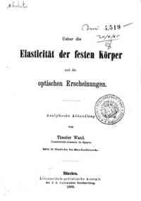 Ueber die Elasticitat der festen Korper und die optischen Erscheinungen / T. Wand