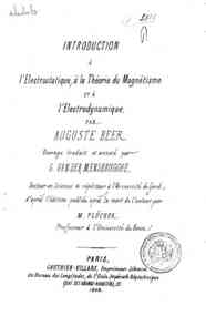 Introduction à l'électrostatique, à la théorie du magnétisme et à l'électrodynamique / A. Beer, Publiée aprés la mort de l'auteur par M. [J.]   Plucker