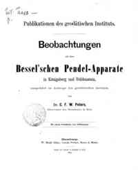 Beobachtungen mit dem Bessel'schen Pendel-Apparate in Konigsberg und Guldenstein / C. F. W.   Peters