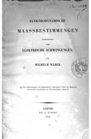 Elektrodynamische Maassbestimmungen insbesondre uber Elektrische Schwingungen / W. Weber