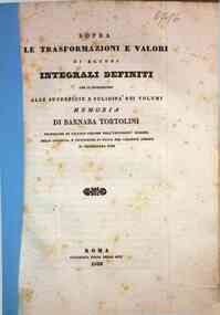 Sopra le trasformazioni e valori di alcuni integrali definiti che si riferiscono alla superficie e solidità dei volumi / memoria di Barnaba Tortolini