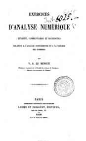 Exercises d'analyse numérique. Extraits, commentaires et recerches relatifs a l'analyse indéterminée   et a la théorie des nombres / par V.A. Le Besque