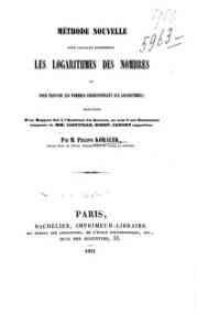 Methode nouvelle pour calculer rapidement les logarithmes des nombres et pour trouver les nombres correspondant aux logarithmes : precedee d'un rapport fait a l'Academie des sciences ... / par M. Philippe Koralek