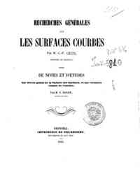 Recherches generales sur les surfaces courbes / par m. C.-F. Gauss, traduites en francais,   suivies de notes et d'etudes Sur divers points de la theorie des surfaces, et sur certaines   classes de courbes, par m. E. Roger