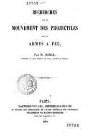 Recherches sur le mouvement des projecteurs dans les armes à feu / par H. Résal,..