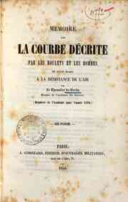 Mémoire sur la courbe décrite par les boulets et les bombes en ayant égard à la résistance de l'air / par le chevalier de Borda membre de l'Académie des Sciences   