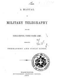 A  manual of military telegraphy for the signal-service, United States Army