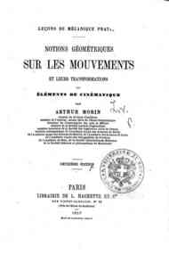 Leçons de mécanique pratique. Notions géométriques sur les mouvements et leurs transformations,   ou Éléments de cinématique / par Arthur Morin