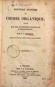 Nouveau systeme de chimie organique, fonde sur des methodes nouvelles d'observation / par F. V. Raspail