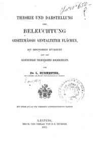 Theorie und darstellung der beleuchtung : gesetzmassig gestalteter flachen, mit besonderer ... / von L. Burmester