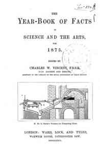 The  year-book of facts in science and the arts for 1875 / edited by Charles W. Vincent