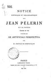 Notice historique et bibliographique sur Jean Pèlerin ... et sur son livre  De artificiali perspectiva / par Anatole de Montaiglon