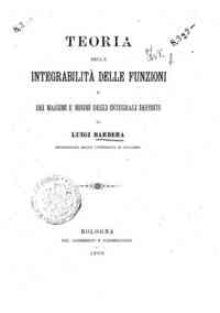 Teoria della integrabilita delle funzioni e dei massimi e minimi degli integrali definiti / di Luigi Barbera