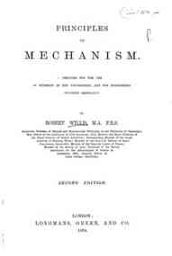 Principles of mechanism : designed for the use of students in the Universities, ... / by Robert Willis