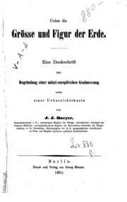 Ueber die Grösse und Figur der Erde : eine Denkschrift zur Begründung einer mittel-europäischen Gradmessung nebst einer Uebersichtskarte / von J. J. Baeyer