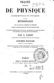 Traité élémentaire de physique expérimentale et appliquée et de météorologie avec un recueil nombreux de problèmes ... / par A. Ganot