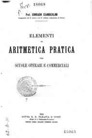 Elementi di aritmetica pratica, per scuole operaie e commerciali / di C. Ciamberlini
