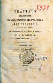 Trattato elementare di applicazione dell'algebra alla geometria, preceduto dagli elementi di trigonometria rettilinea e sferica / di S. F. Lacroix, seconda versione italiana fatta sopra l'ottava di Parigi, con aggiunte e note del prof. F. Corridi