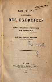Solutions raisonnées des exercices proposés dans le Traité d'arithmétique de M. Joseph Bertrand / par MM. Gros et Prouhet