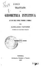 Trattato di geometria intuitiva : ad uso delle scuole tecniche e normali / per Aureliano Faifofer