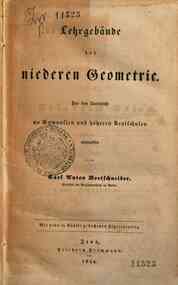 Lehrgebäude der niederen Geometrie : für den Unterricht an Gymnasien und höheren Realschulen / entworfen von Carl Anton Bretschneider