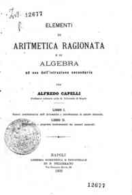 Elementi di aritmetica ragionata e di algebra : ad uso dell'istruzione secondaria / per A.   Capelli